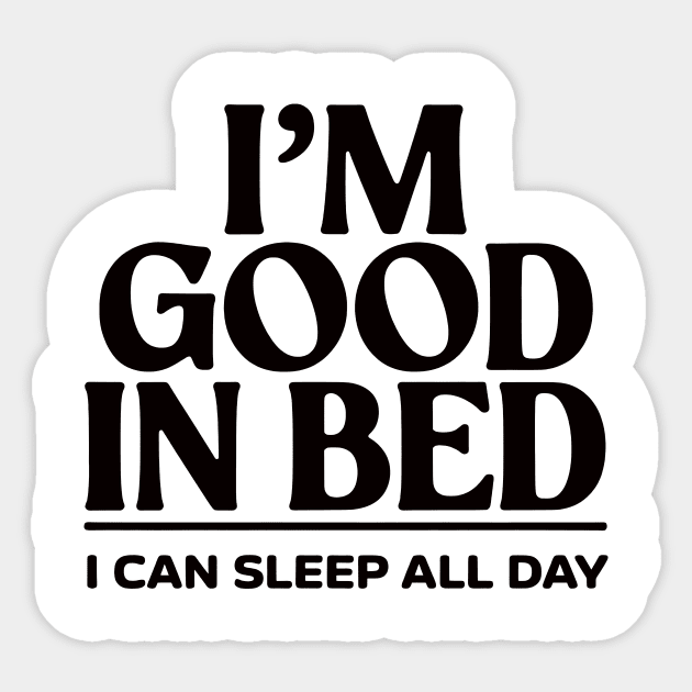 I'm good in bed Sticker by CreativeSage